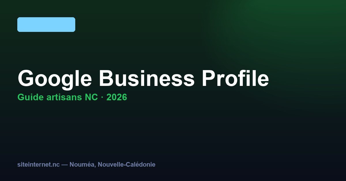 Google Business Profile NC : guide complet 2026 pour artisans et commerçants