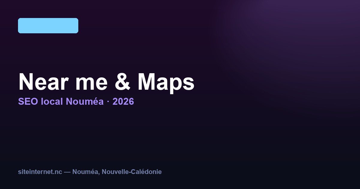 Référencement « near me » 2026 : optimiser sa présence Google Maps en NC